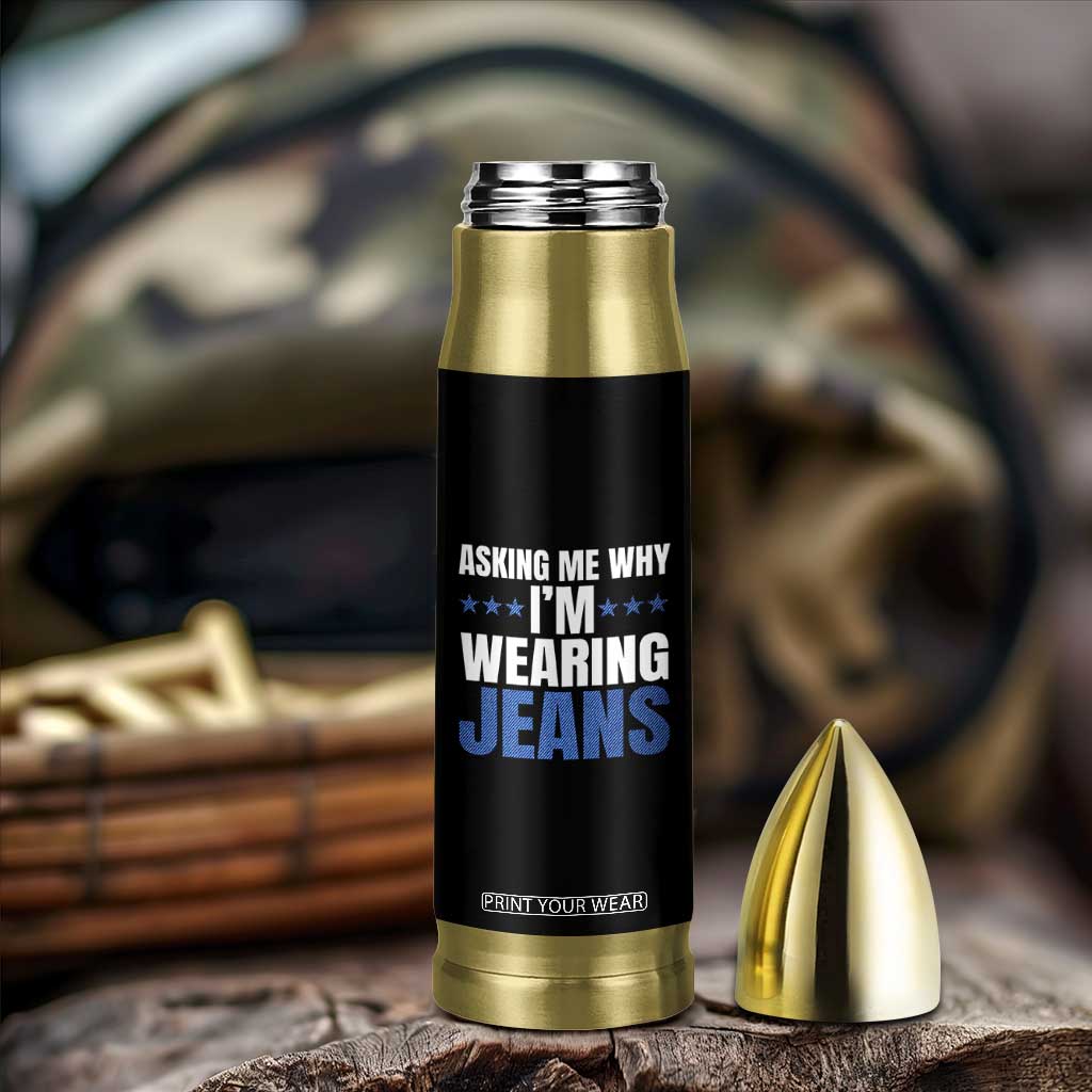 Denim Day Awareness Bullet Tumbler Asking Me Why I Am Wearing Jeans TS11 Print Your Wear