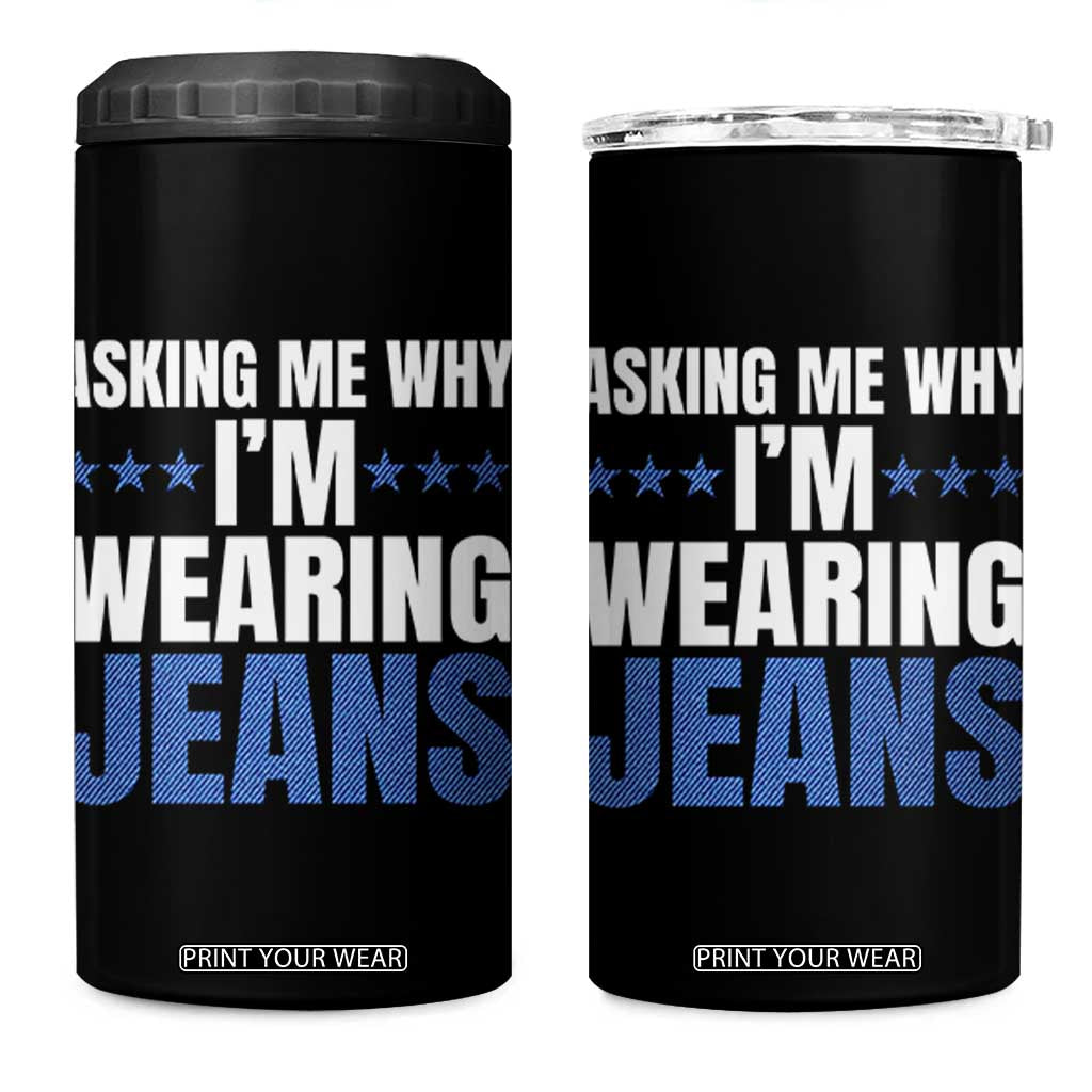 Denim Day Awareness 4 in 1 Can Cooler Tumbler Asking Me Why I Am Wearing Jeans TS11 One Size: 16 oz Black Print Your Wear