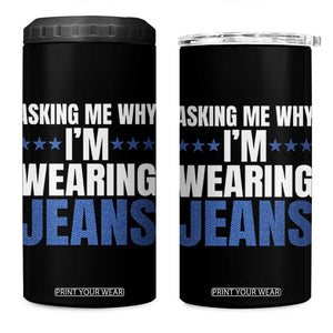 Denim Day Awareness 4 in 1 Can Cooler Tumbler Asking Me Why I Am Wearing Jeans TS11 One Size: 16 oz Black Print Your Wear