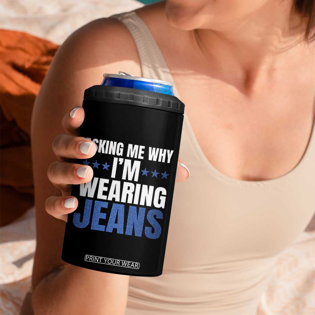 Denim Day Awareness 4 in 1 Can Cooler Tumbler Asking Me Why I Am Wearing Jeans TS11 Print Your Wear
