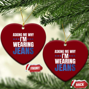 Denim Day Awareness Ceramic Ornament Asking Me Why I Am Wearing Jeans TS11 Print Your Wear