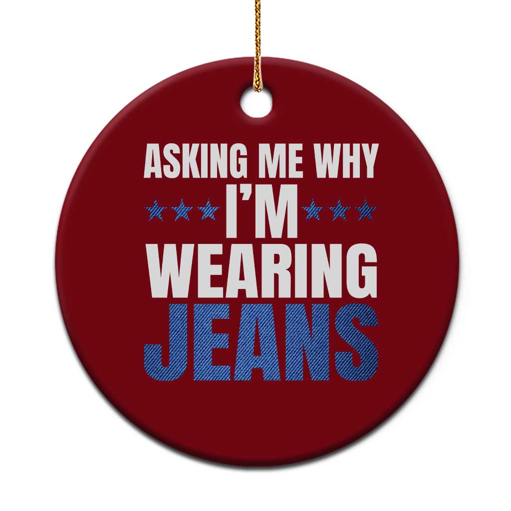 Denim Day Awareness Ceramic Ornament Asking Me Why I Am Wearing Jeans TS11 1pc Red Print Your Wear