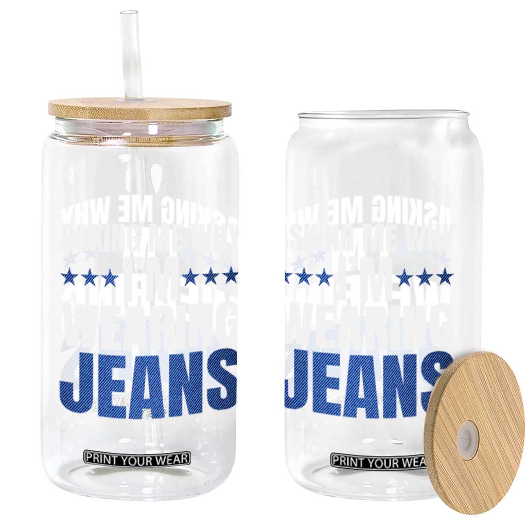 Denim Day Awareness Glass Can Asking Me Why I Am Wearing Jeans TS11 Print Your Wear