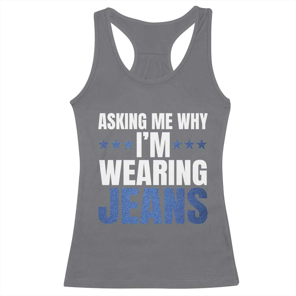 Denim Day Awareness Racerback Tank Top Asking Me Why I Am Wearing Jeans TS11 Charcoal Print Your Wear