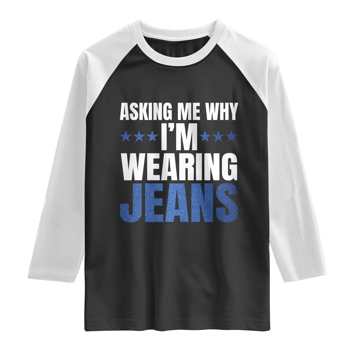 Denim Day Awareness Raglan Shirt Asking Me Why I Am Wearing Jeans TS11 Black White Print Your Wear