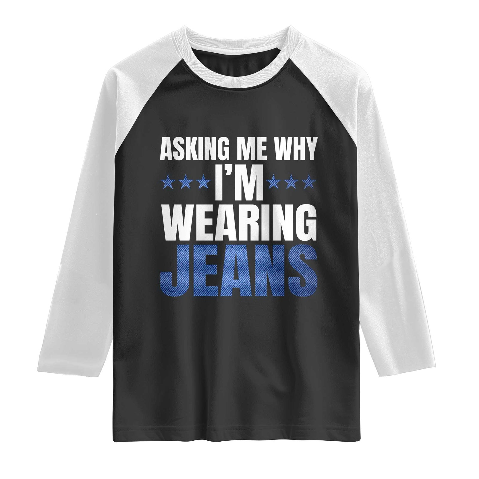 Denim Day Awareness Raglan Shirt Asking Me Why I Am Wearing Jeans TS11 Black White Print Your Wear