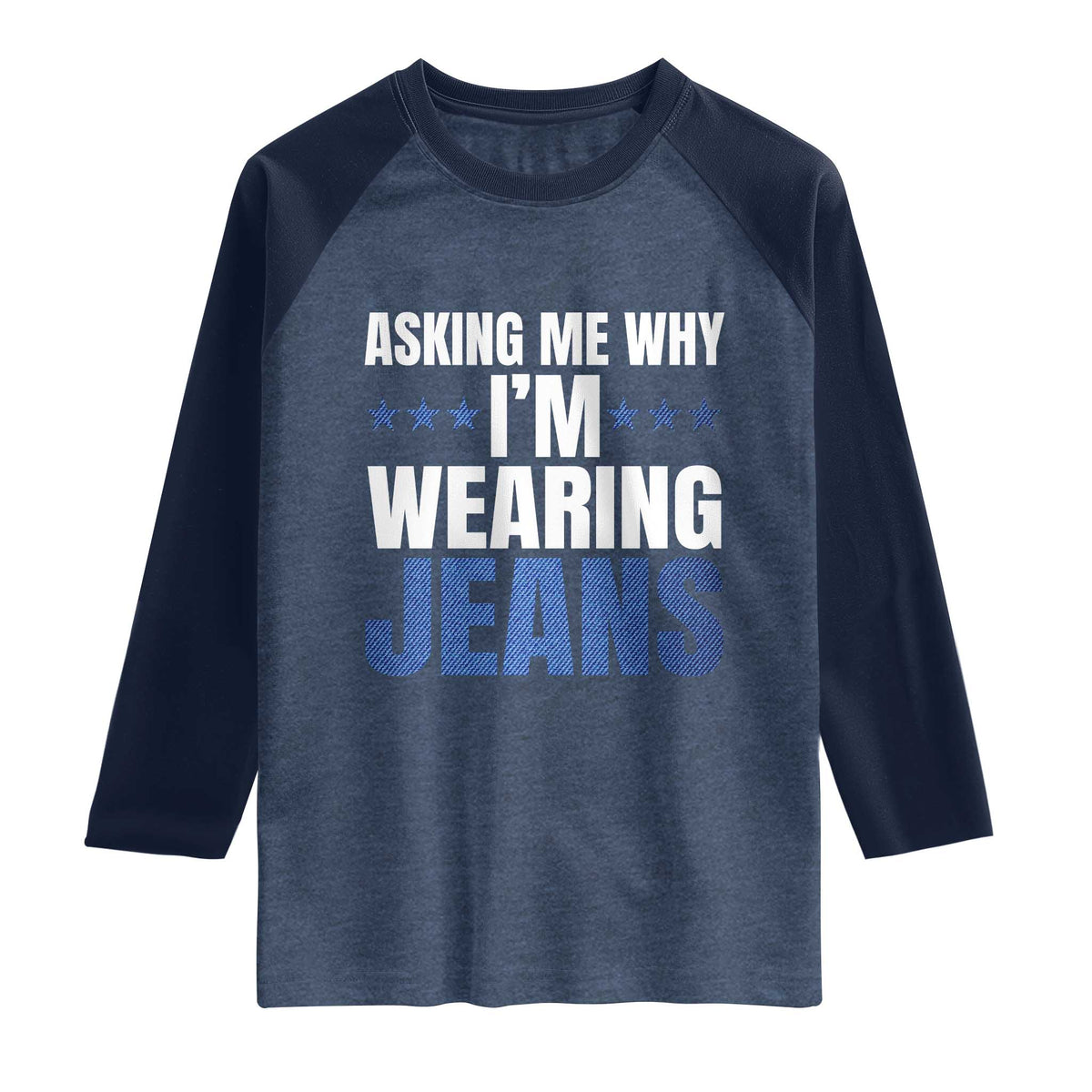 Denim Day Awareness Raglan Shirt Asking Me Why I Am Wearing Jeans TS11 Heather Denim Navy Print Your Wear