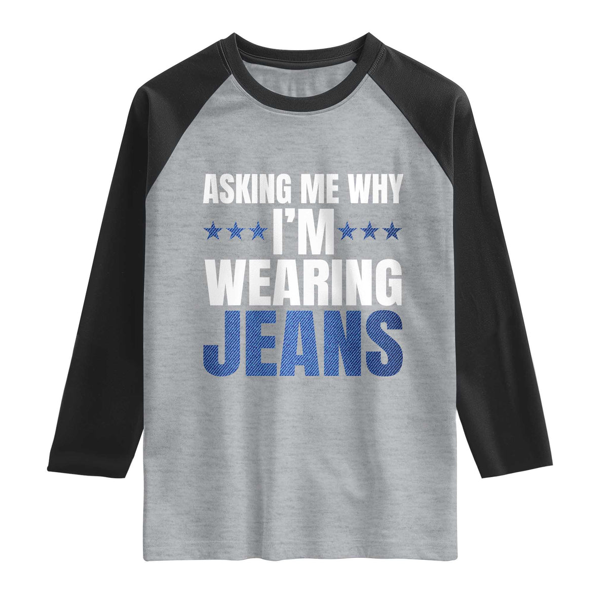 Denim Day Awareness Raglan Shirt Asking Me Why I Am Wearing Jeans TS11 Heather Gray Black Print Your Wear