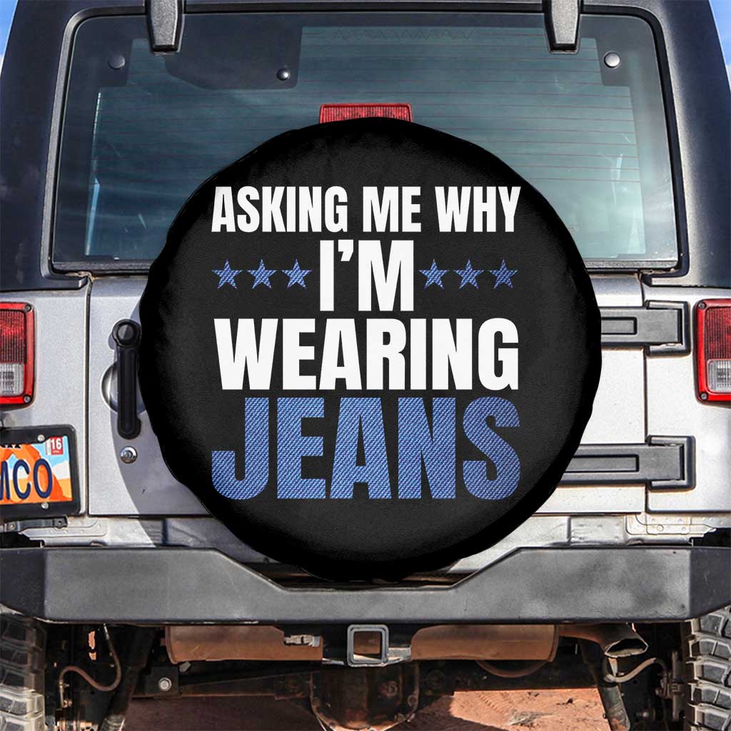 Denim Day Awareness Spare Tire Cover Asking Me Why I Am Wearing Jeans TS11 No hole Black Print Your Wear