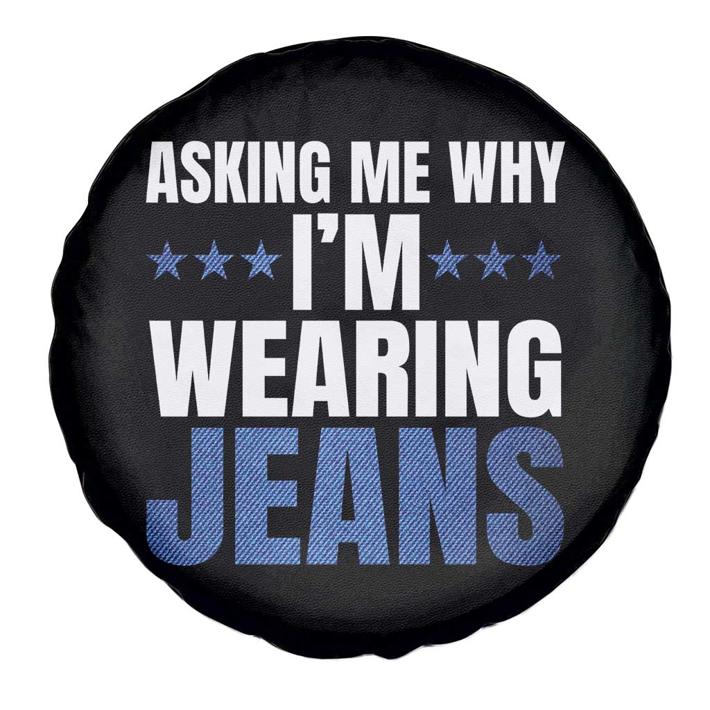 Denim Day Awareness Spare Tire Cover Asking Me Why I Am Wearing Jeans TS11 Print Your Wear