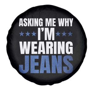 Denim Day Awareness Spare Tire Cover Asking Me Why I Am Wearing Jeans TS11 Print Your Wear