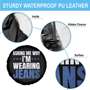 Denim Day Awareness Spare Tire Cover Asking Me Why I Am Wearing Jeans TS11 Print Your Wear