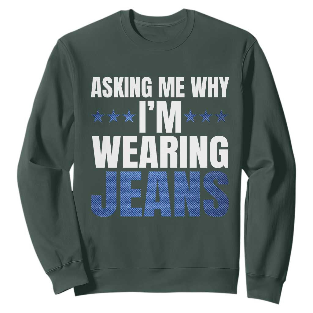 Denim Day Awareness Sweatshirt Asking Me Why I Am Wearing Jeans TS11 Dark Forest Green Print Your Wear