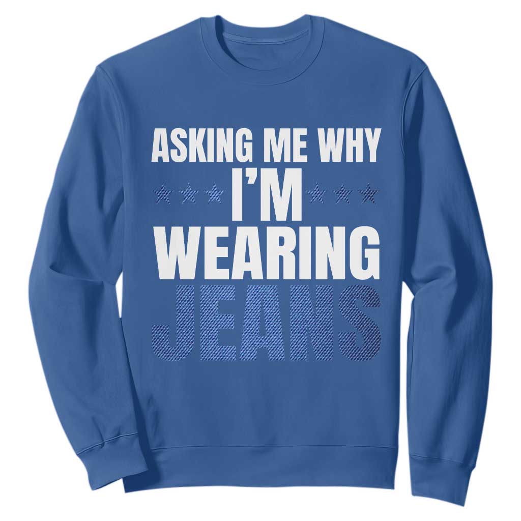 Denim Day Awareness Sweatshirt Asking Me Why I Am Wearing Jeans TS11 Royal Blue Print Your Wear