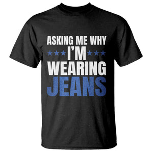 Denim Day Awareness T Shirt Asking Me Why I Am Wearing Jeans TS11 Black Print Your Wear