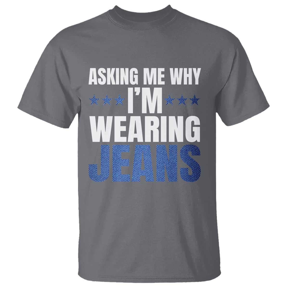 Denim Day Awareness T Shirt Asking Me Why I Am Wearing Jeans TS11 Charcoal Print Your Wear