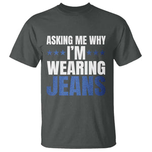 Denim Day Awareness T Shirt Asking Me Why I Am Wearing Jeans TS11 Dark Heather Print Your Wear