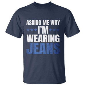 Denim Day Awareness T Shirt Asking Me Why I Am Wearing Jeans TS11 Navy Print Your Wear