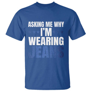 Denim Day Awareness T Shirt Asking Me Why I Am Wearing Jeans TS11 Royal Blue Print Your Wear