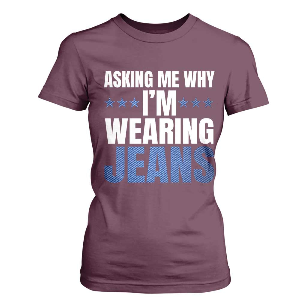 Denim Day Awareness T Shirt For Women Asking Me Why I Am Wearing Jeans TS11 Maroon Print Your Wear