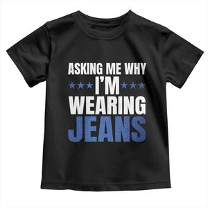 Denim Day Awareness Toddler T Shirt Asking Me Why I Am Wearing Jeans TS11 Black Print Your Wear