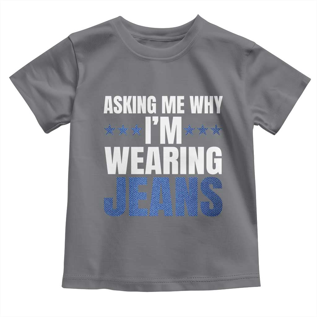 Denim Day Awareness Toddler T Shirt Asking Me Why I Am Wearing Jeans TS11 Charcoal Print Your Wear