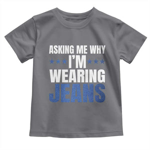Denim Day Awareness Toddler T Shirt Asking Me Why I Am Wearing Jeans TS11 Charcoal Print Your Wear