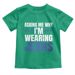 Denim Day Awareness Toddler T Shirt Asking Me Why I Am Wearing Jeans TS11 Irish Green Print Your Wear