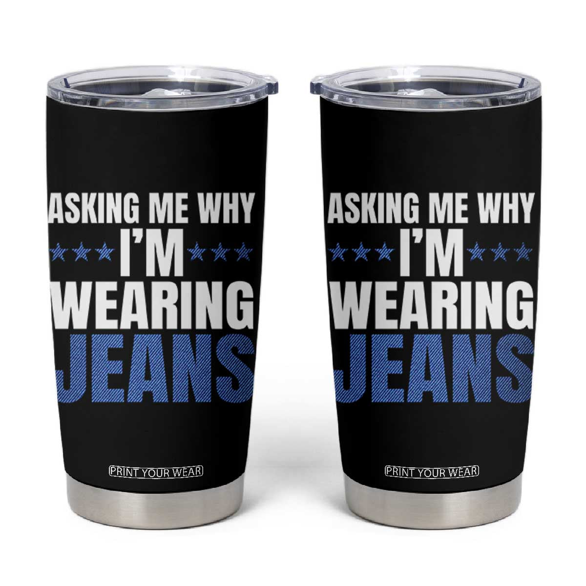 Denim Day Awareness Tumbler Cup Asking Me Why I Am Wearing Jeans TS11 Black Print Your Wear