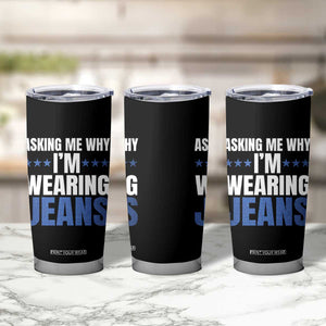Denim Day Awareness Tumbler Cup Asking Me Why I Am Wearing Jeans TS11 Print Your Wear