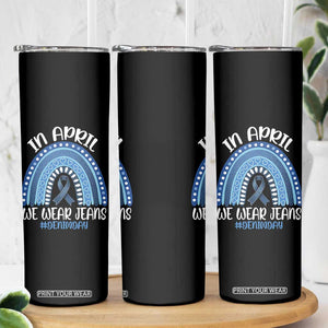 Denim Day Awareness Skinny Tumbler In April We Wear Jeans Rainbow TS11 Print Your Wear