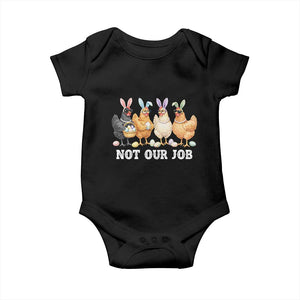 Funny Easter Chicken Baby Onesie Not Our Job Bunny Hen Egg Hunter TS11 Black Print Your Wear