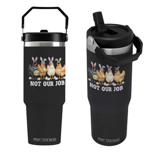 Funny Easter Chicken Flip Straw Tumbler Not Our Job Bunny Hen Egg Hunter TS11 One Size: 30 oz Black Print Your Wear