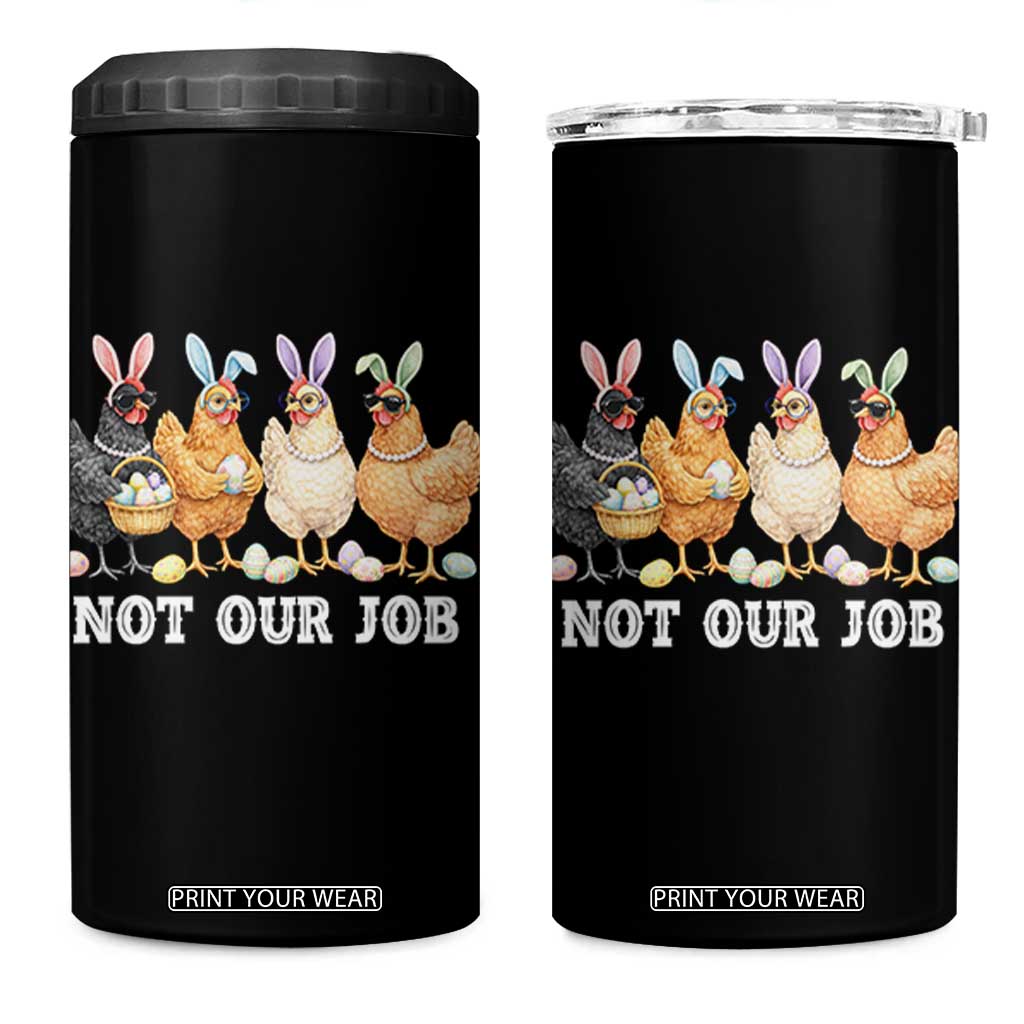 Funny Easter Chicken 4 in 1 Can Cooler Tumbler Not Our Job Bunny Hen Egg Hunter TS11 One Size: 16 oz Black Print Your Wear