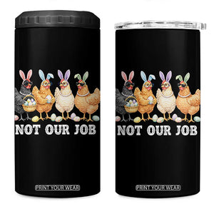Funny Easter Chicken 4 in 1 Can Cooler Tumbler Not Our Job Bunny Hen Egg Hunter TS11 One Size: 16 oz Black Print Your Wear