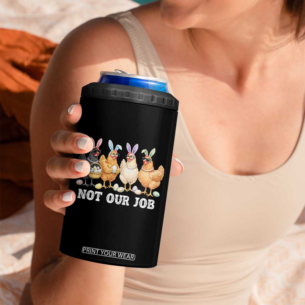 Funny Easter Chicken 4 in 1 Can Cooler Tumbler Not Our Job Bunny Hen Egg Hunter TS11 Print Your Wear