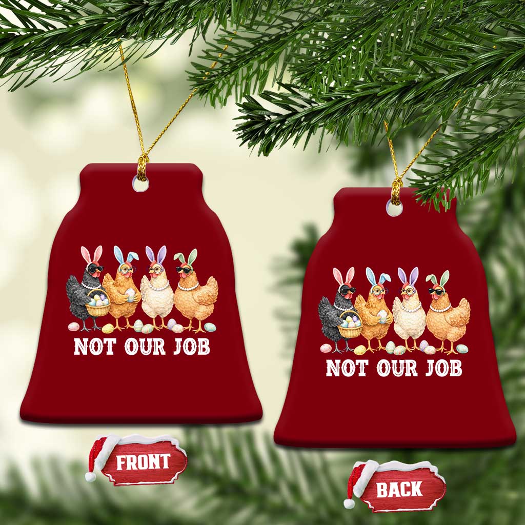 Funny Easter Chicken Ceramic Ornament Not Our Job Bunny Hen Egg Hunter TS11 Print Your Wear