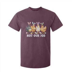 Funny Easter Chicken T Shirt For Kid Not Our Job Bunny Hen Egg Hunter TS11 Maroon Print Your Wear