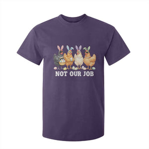 Funny Easter Chicken T Shirt For Kid Not Our Job Bunny Hen Egg Hunter TS11 Purple Print Your Wear