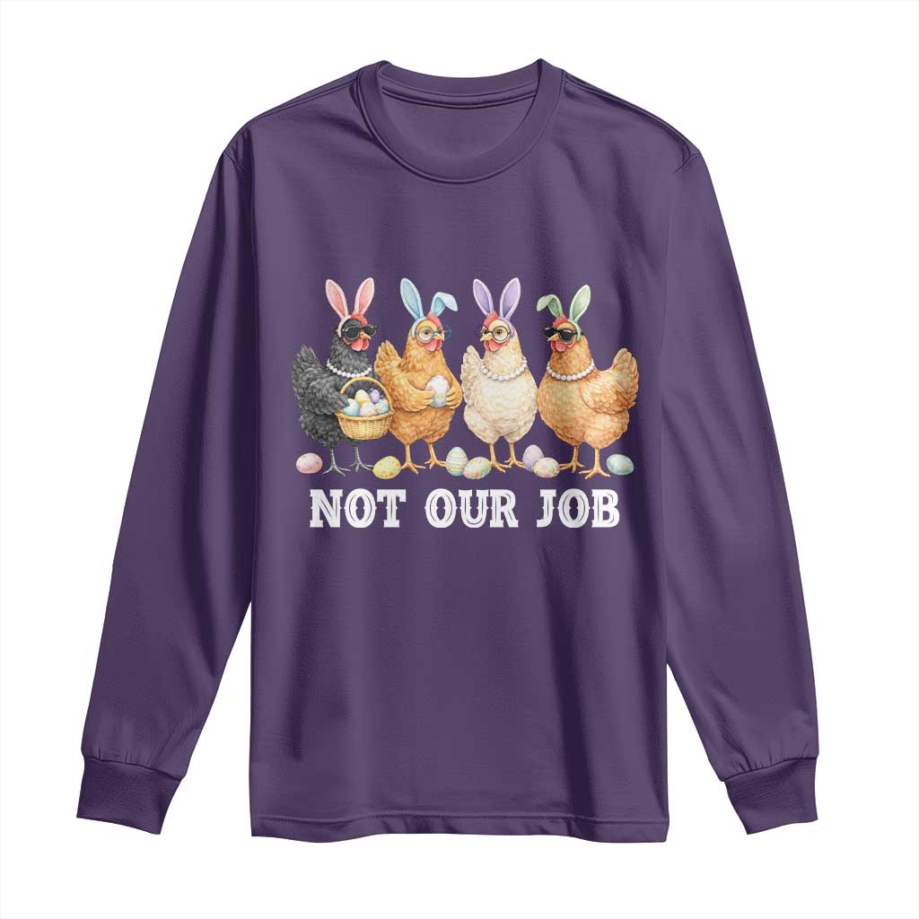 Funny Easter Chicken Long Sleeve Shirt Not Our Job Bunny Hen Egg Hunter TS11 Purple Print Your Wear