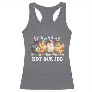 Funny Easter Chicken Racerback Tank Top Not Our Job Bunny Hen Egg Hunter TS11 Charcoal Print Your Wear