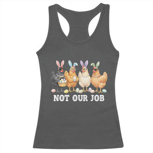 Funny Easter Chicken Racerback Tank Top Not Our Job Bunny Hen Egg Hunter TS11 Dark Heather Print Your Wear