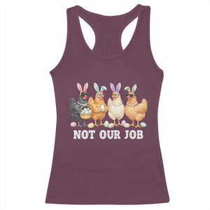Funny Easter Chicken Racerback Tank Top Not Our Job Bunny Hen Egg Hunter TS11 Maroon Print Your Wear