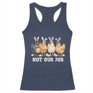 Funny Easter Chicken Racerback Tank Top Not Our Job Bunny Hen Egg Hunter TS11 Navy Print Your Wear