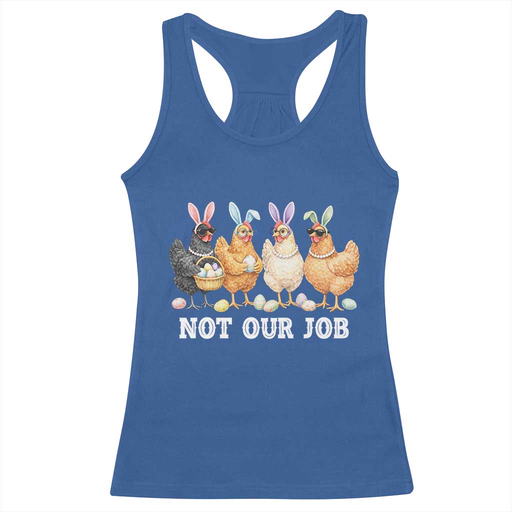 Funny Easter Chicken Racerback Tank Top Not Our Job Bunny Hen Egg Hunter TS11 Royal Blue Print Your Wear