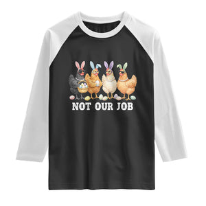 Funny Easter Chicken Raglan Shirt Not Our Job Bunny Hen Egg Hunter TS11 Black White Print Your Wear