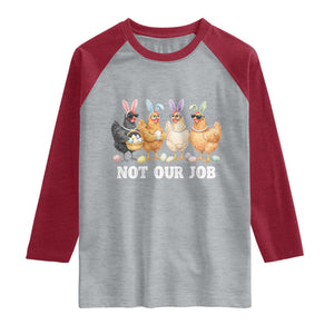 Funny Easter Chicken Raglan Shirt Not Our Job Bunny Hen Egg Hunter TS11 Heather Gray Heather Red Print Your Wear