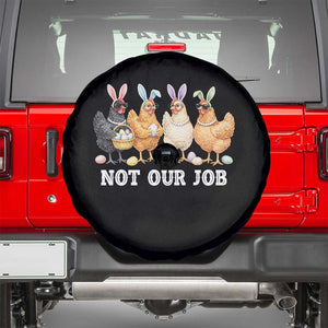 Funny Easter Chicken Spare Tire Cover Not Our Job Bunny Hen Egg Hunter TS11 Black Print Your Wear