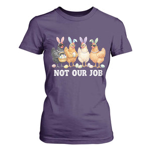 Funny Easter Chicken T Shirt For Women Not Our Job Bunny Hen Egg Hunter TS11 Purple Print Your Wear