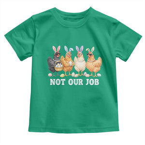 Funny Easter Chicken Toddler T Shirt Not Our Job Bunny Hen Egg Hunter TS11 Irish Green Print Your Wear